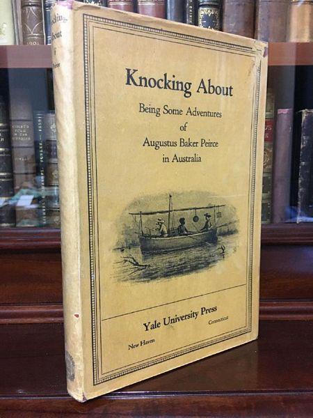 PEIRCE, AUGUSTUS BAKER. - Knocking About. Being Some Adventures of Augustus Baker Pierce in Australia. Edited by Mrs. Albert Leatherbee. Illustrations by the Writer.