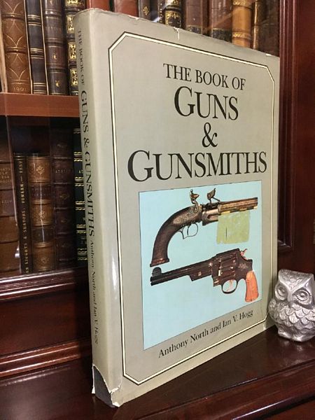 NORTH, ANTHONY; HOGG, IAN V. - Book of Guns and Gunsmiths.