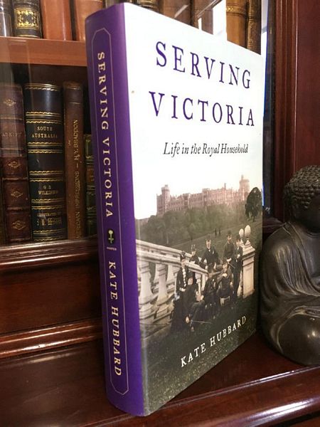 HUBBARD, KATE. - SERVING VICTORIA: Life in the Royal Household.