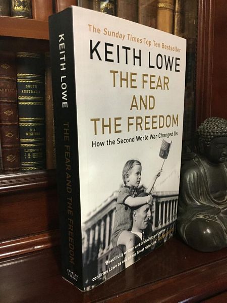 LOWE, KEITH. - The Fear and The Freedom: How the Second World War Changed Us.