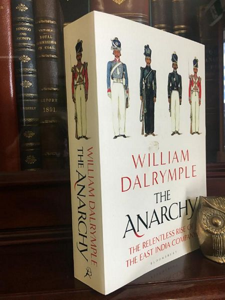DALRYMPLE, WILLIAM. - The Anarchy: The Relentless Rise of The East India Company.