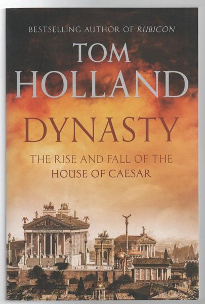 HOLLAND, TOM. - Dynasty: The Rise and Fall of the House Of Caesar.