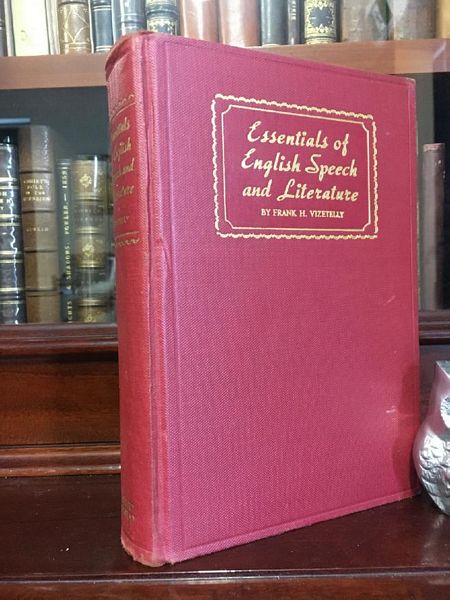 VIZETELLY, FRANK H. - Essentials Of English Speech and Literature: An outline of the Origin and Growth of the Language, with Chapters on the Influence of the Bible, the value of the Dictionary, and the use of the Grammar in the study of the English Tongue.