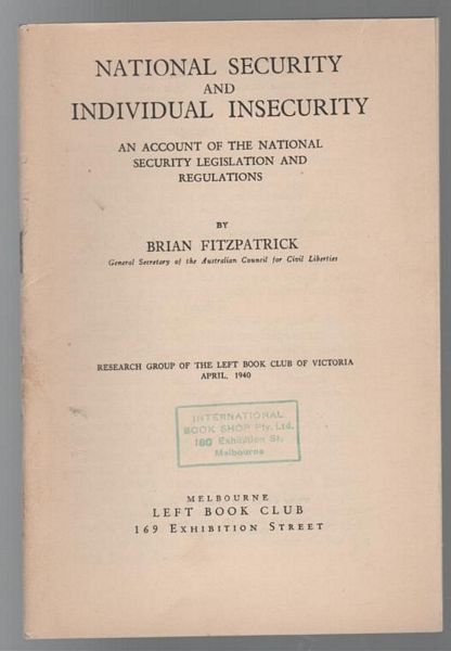 FITZPATRICK, BRIAN. - National Security and Individual Insecurity An Account of the National Security legislation and Regulations. Research Group of the left Book Club of Victoria .