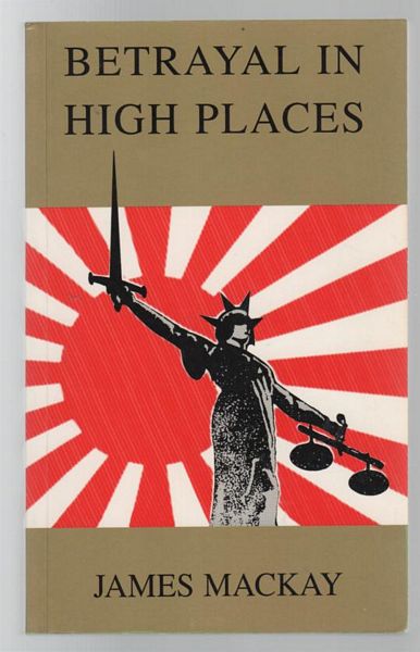 MACKAY, JAMES. - Betrayal In High Places.