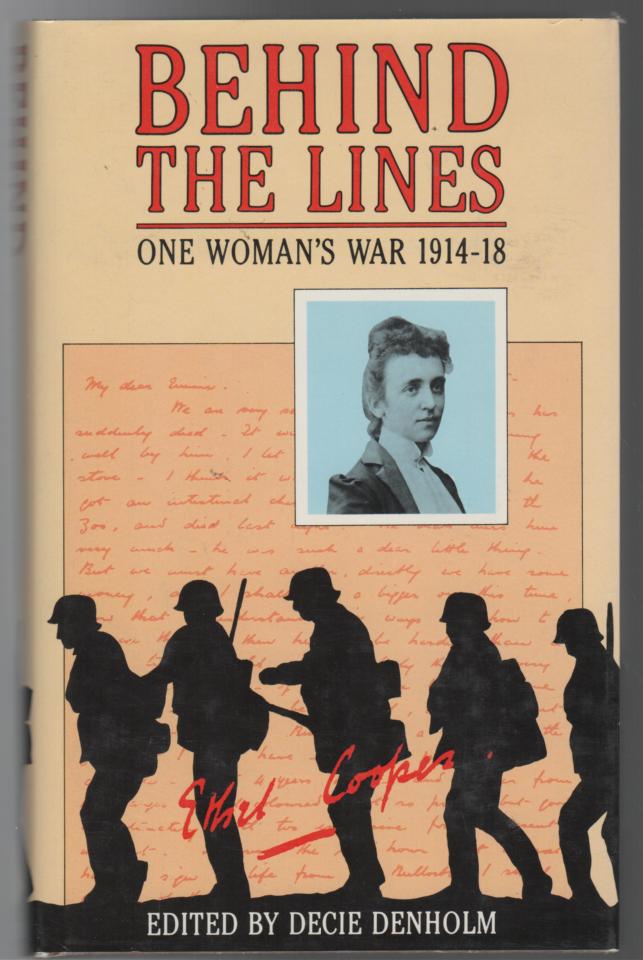 COOPER, CAROLINE ETHEL. - Behind The Lines. One Woman's War 1914-1918. The Letters Of Caroline Ethel Cooper. Edited and with an introduction by Decie Denholm.