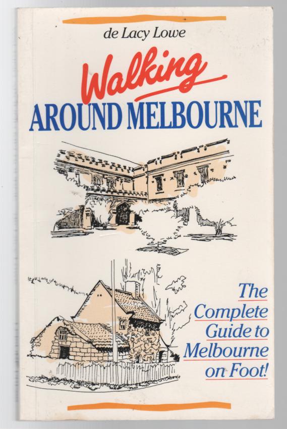 LOWE, DE LACY. - Walking Around Melbourne: The Complete Guide to Melbourne on Foot! Illustrated by Jill Wheeler.