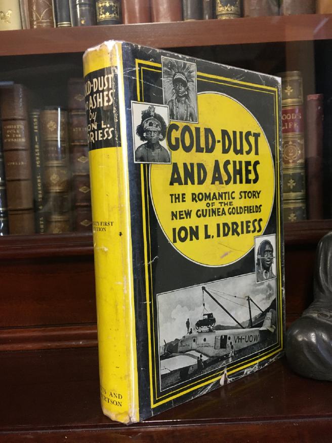 IDRIESS, ION L. - Gold-Dust and Ashes. The Romantic Story Of The New Guinea Goldfields.