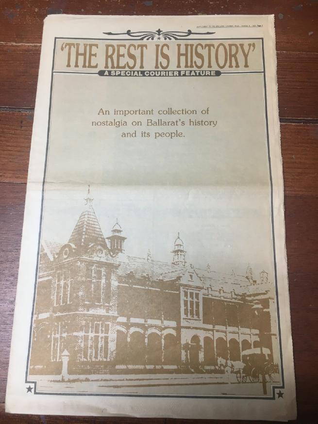BALLARAT COURIER. - The Rest Is History: A Special Courier Feature: An Important Collection of Nostalgia on Ballarat's History and its People.