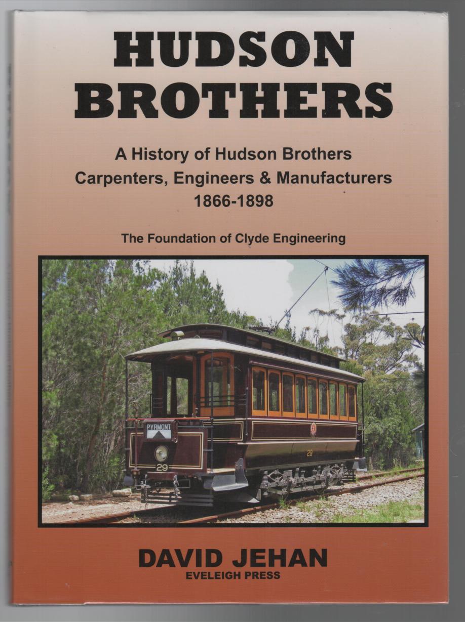 JEHAN, DAVID. - Hudson Brothers: A History of Hudson Brothers Carpenters, Engineers & Manufacturers 1866-1898: The Foundation of Clyde Engineering.