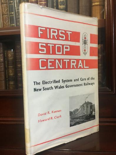 KEENAN, DAVID R.; CLARK, HOWARD R. - First Stop Central. The Electrified System And Cars Of The New South Wales Government Railways.