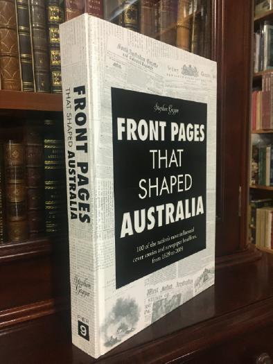 GAPPS, STEPHEN. - Front Pages That Shaped Australia: 100 of the nation's most influential cover stories and newspaper headlines from 1629 to 2009.