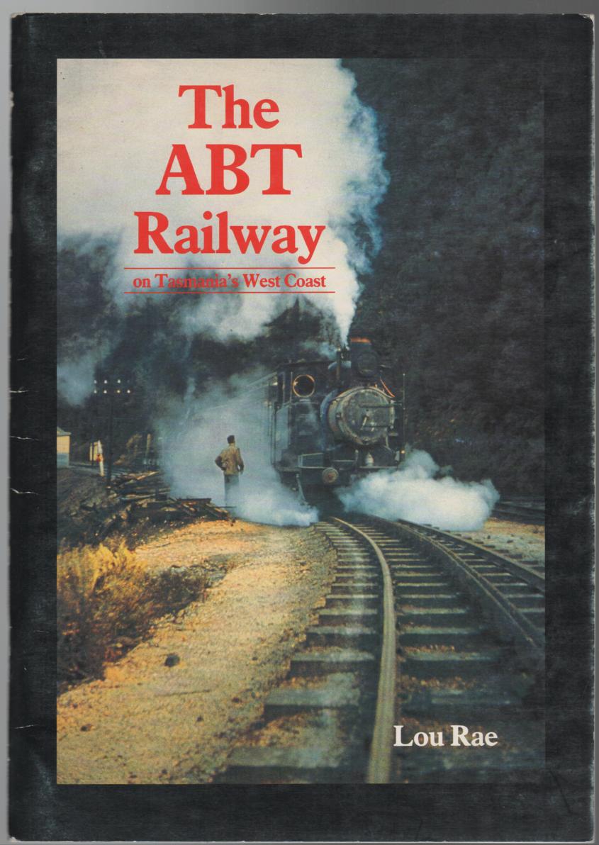 RAE, LOU. - The ABT Railway. on Tasmanian's West Coast.