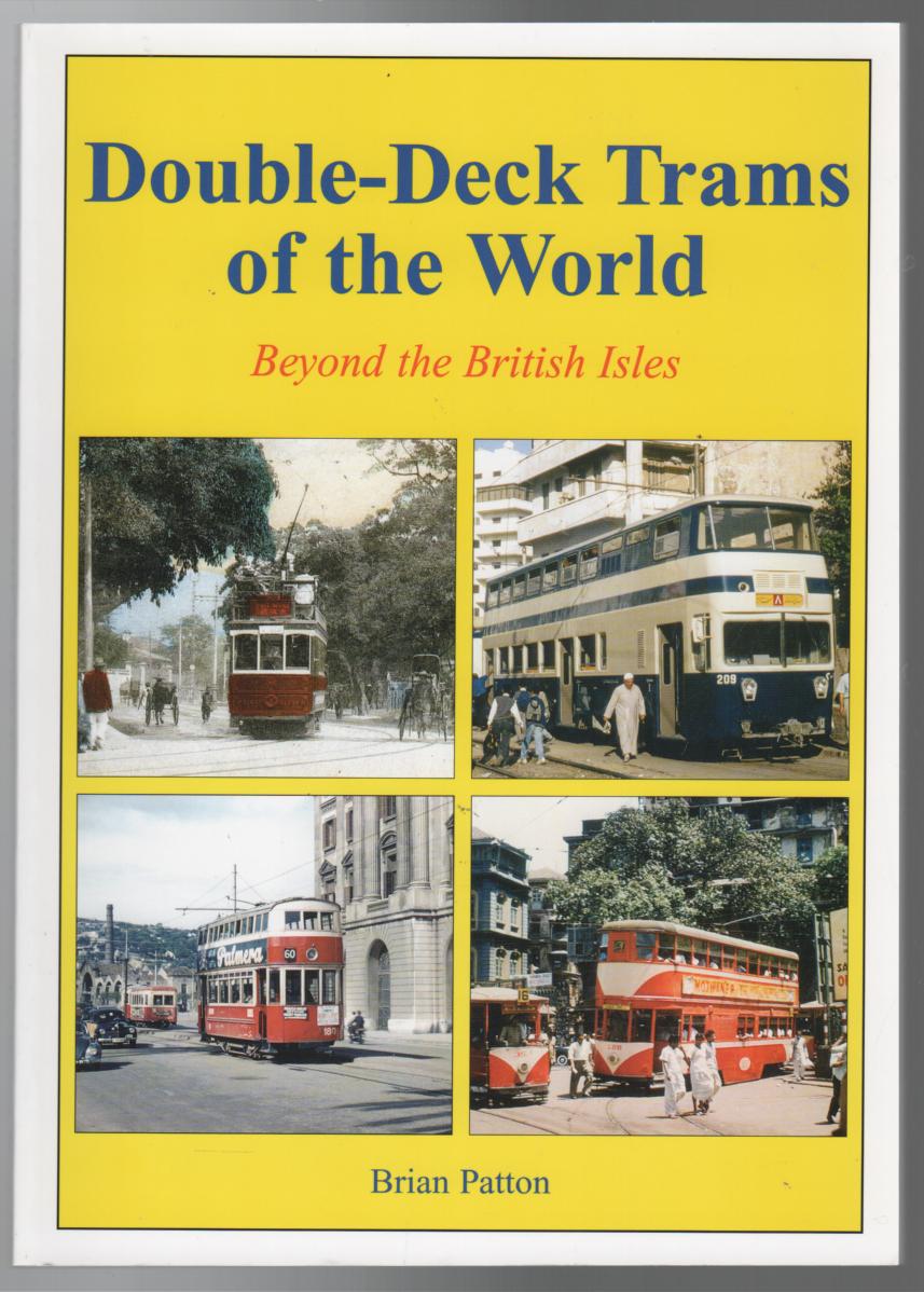 PATTON, BRIAN. - Double-Deck Trams of the World Beyond the British Isles.
