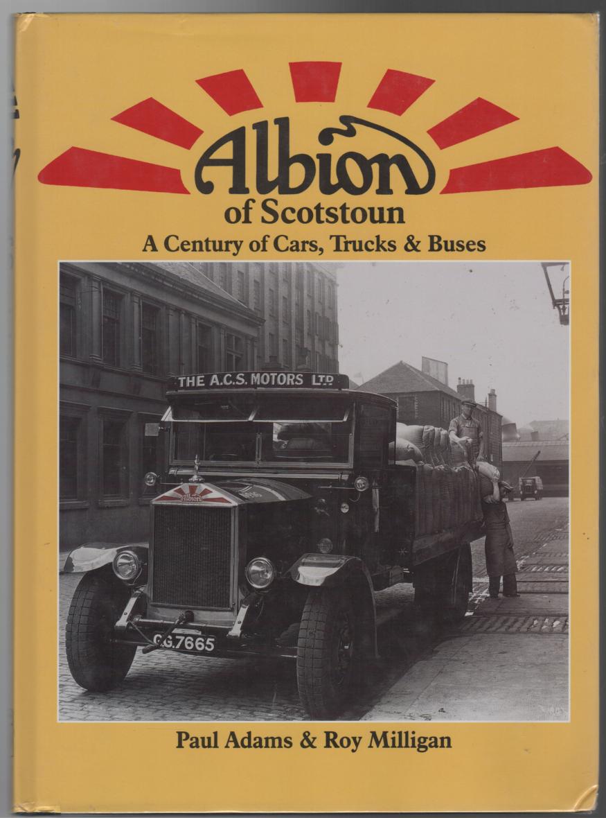 ADAMS, PAUL; MILLIGAN, ROY. - Albion of Scotstoun: A century of Cars, Trucks & Buses.
