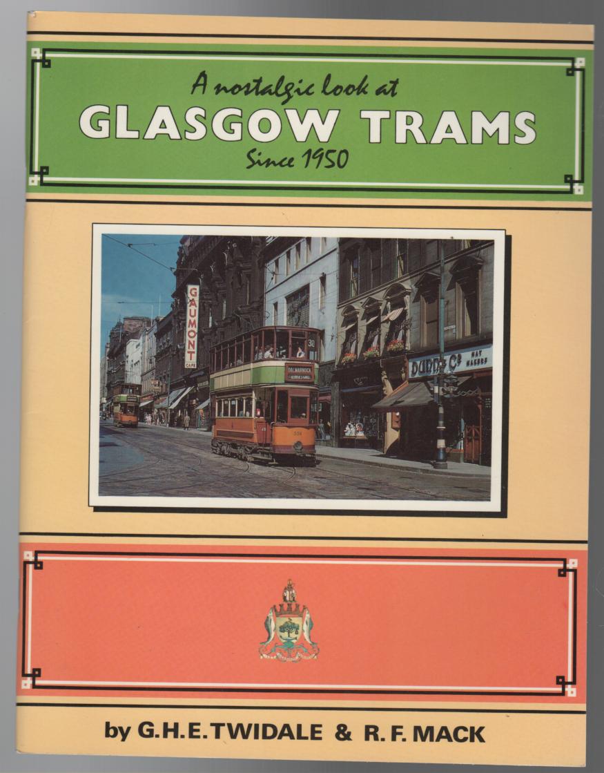 TWIDALE, G.H.E; MACK, R.F. - A Nostalgic Look at Glasgow Trams Since 1950.