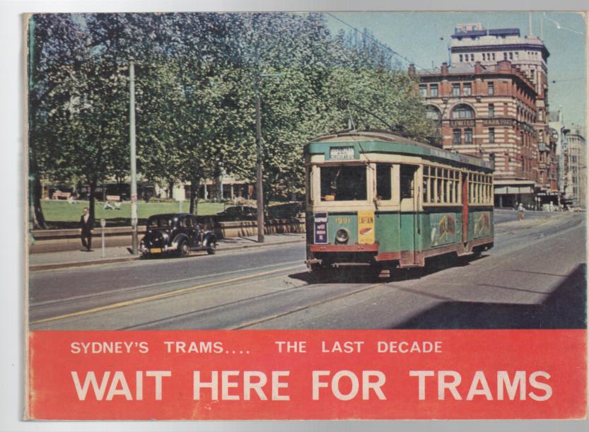  - Wait Here For Trams. Sydney's Trams During the Last Decade of Operation.