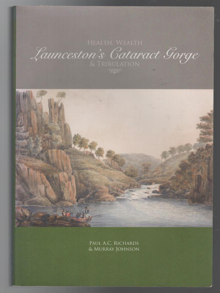 RICHARDS, PAUL A.C; JOHNSON, MURRAY. - Health, Wealth & Tribulation Launceston's Cataract Gorge.