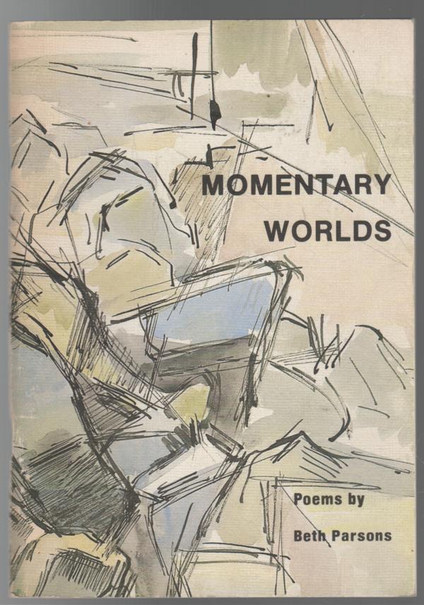 PARSONS, BETH. - Momentary Worlds. [Poems].