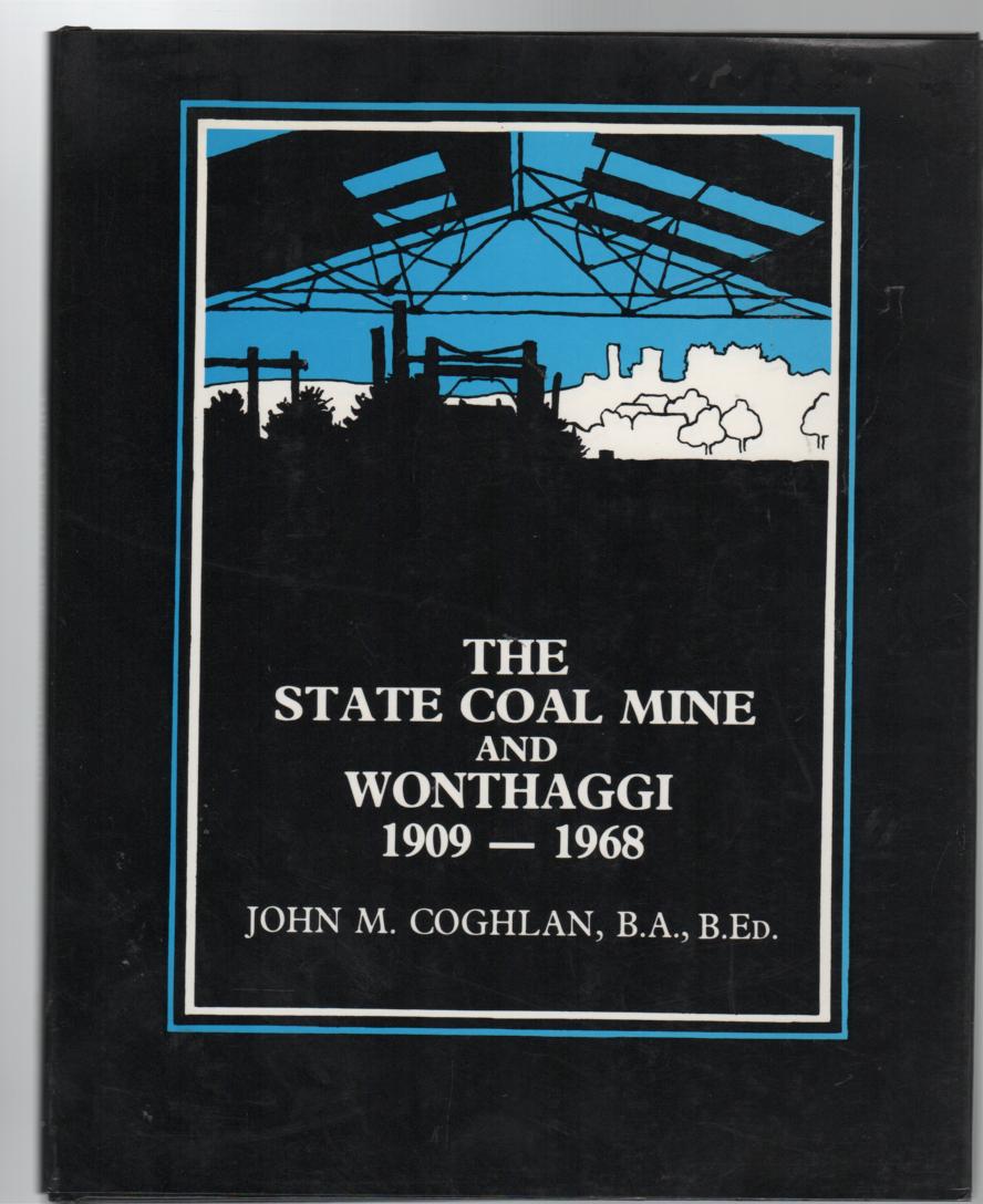 COGHLAN, JOHN; Editor. - The State Coal Mine And Wonthaggi 1909-1968.