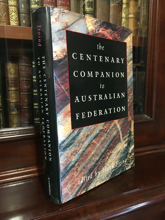 IRVING, HELEN. - The Centenary Companion to Australian Federation.