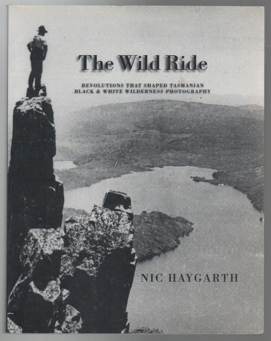 HAYGARTH, NIC. - The Wild Ride: Revolution That Shaped Tasmania Black & White Wilderness Photography. From the Sublime to the Skyline.