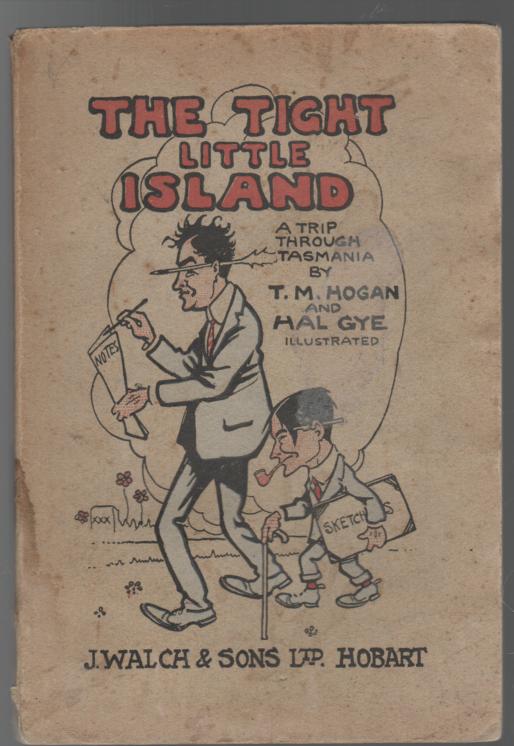 HOGAN, T. M; GYE, HAL. - The Tight Little Island. A Trip Through Tasmania.