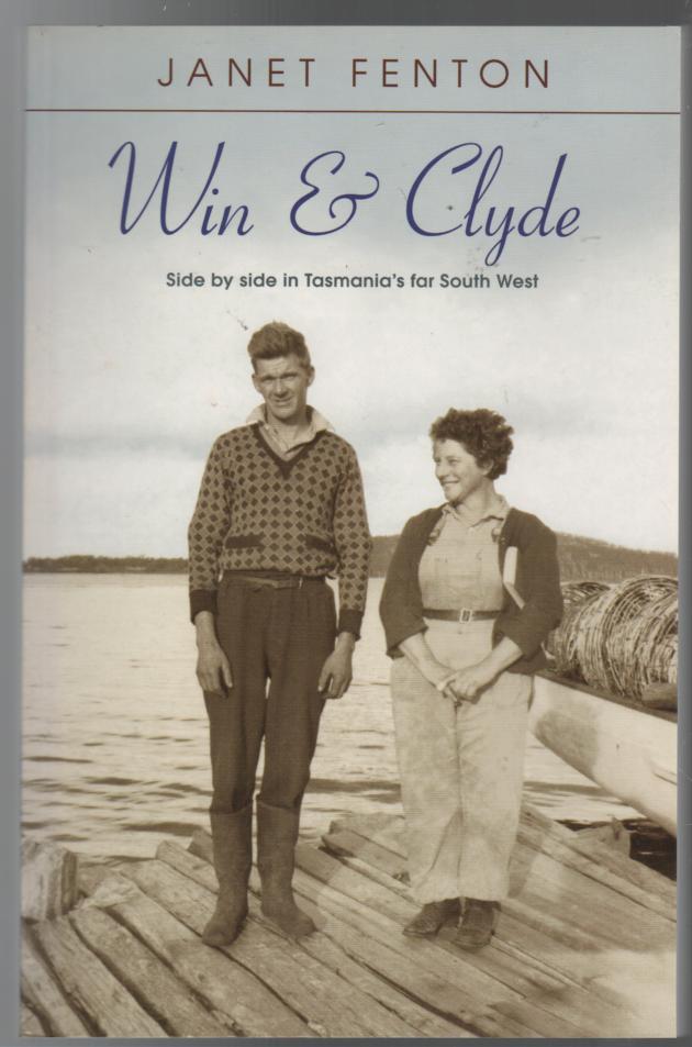 FENTON, JANET. - Win & Clyde: Side by side in Tasmania's far South West.
