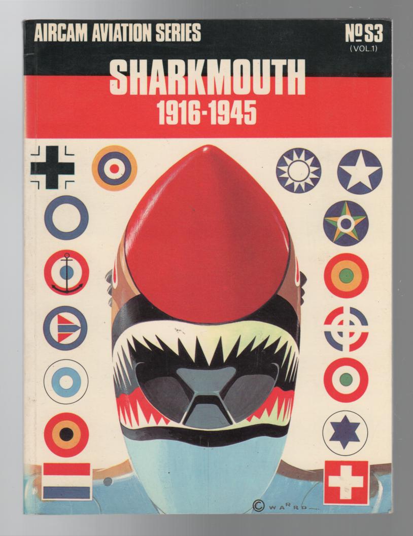 WARD, RICHARD. - Sharkmouth 1916-1945. (Aircam Aviation Series No. S3 Vol. 1).