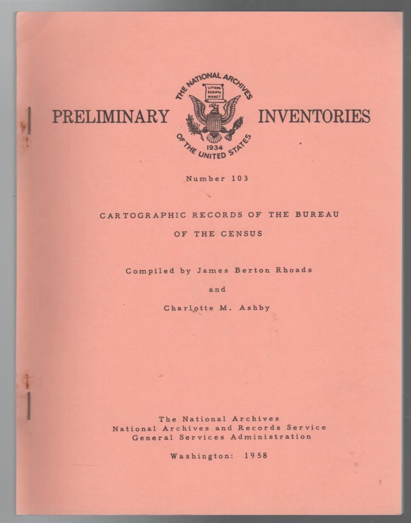 RHOADS, JAMES BERTON; ASHBY, CHARLOTTE M. - Preliminary Inventory Cartographic Records Of The Bureau Of The Census; (Record Group 29).