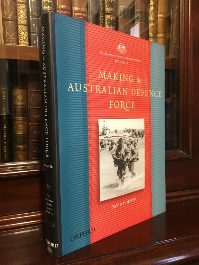 HORNER, DAVID. - Making the Australian Defence Force. (The Australian Centenary History of Defence Volume IV).