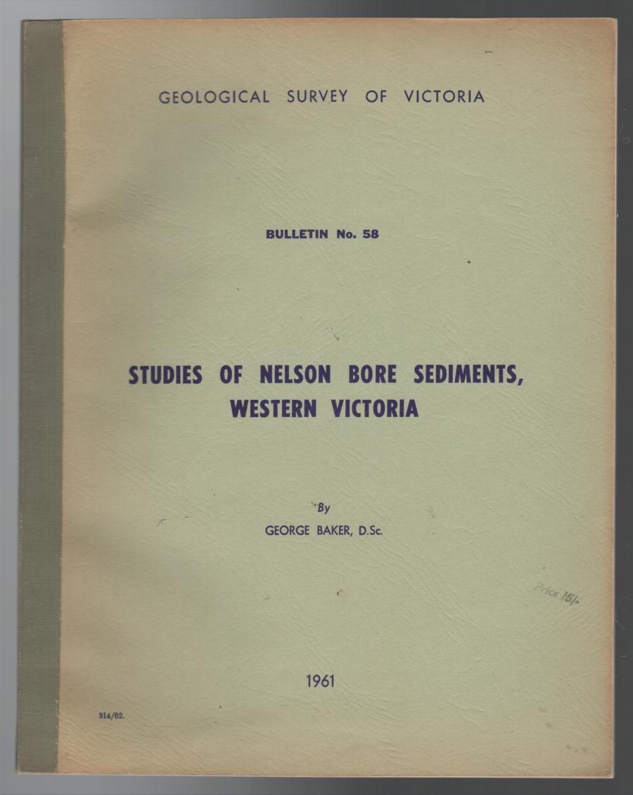 BAKER, GEORGE. - Studies of Nelson Bore Sediments Western Victoria. Geological Survey Of Victoria Bulletin No. 58.