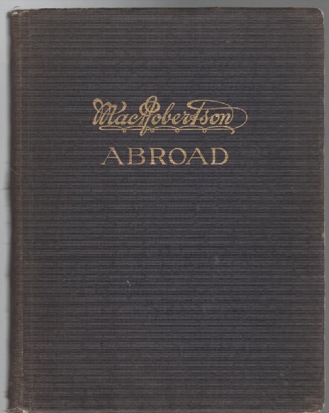 MACROBERTSON, MACPHERSON. - Macrobertson Abroad. A Reprint of Mr. Mac. Robertson's Diary Written During his World Tour of 1926-1927. Foreword by H. S. Gullett.