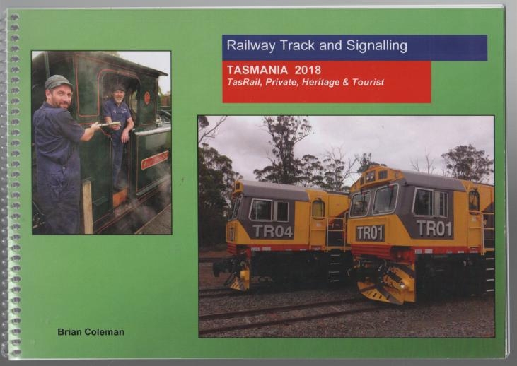COLEMAN, BRIAN. - Railway Track and Signalling: Tasmania 2018: TasRail, Private and Heritage & Tourist.