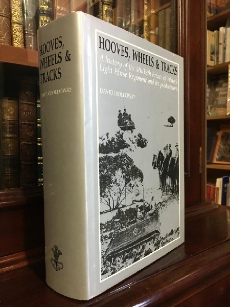 HOLLOWAY, DAVID. - Hooves, Wheels & Tracks. A History of the 4th/19th Prince of Wales's Light Horse Regiment and its Predecessors.