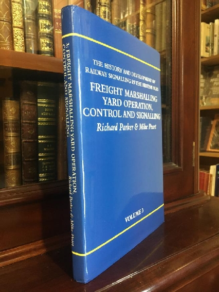 PARKER, RICHARD; PEART, MIKE. - The History and Development of Railway Signalling in the British Isles: Volume 3. Freight Marshalling Yard Operation, Control and Signalling.