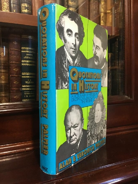 PALMER, ALAN; PALMER, VERONICA. - Quotations in History. A Dictionary of Historical Quotations C. 800 A.D. to the present.