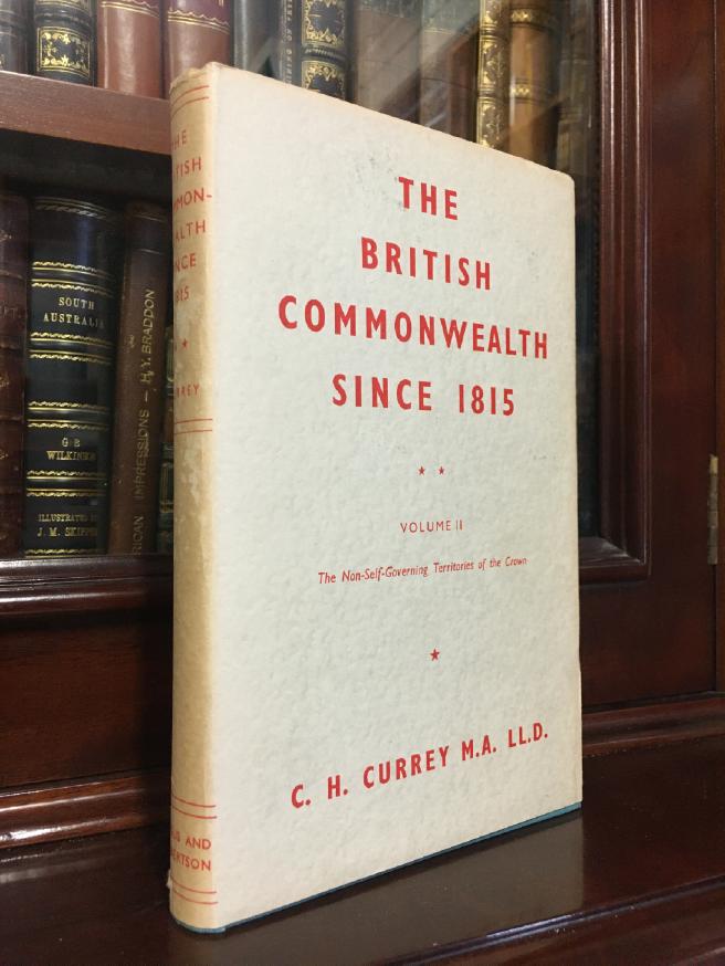 CURREY, C. H. - The British Commonwealth Since 1815. Volume II. The Colonial Territories and The Anglo-Egyptian Sudan.