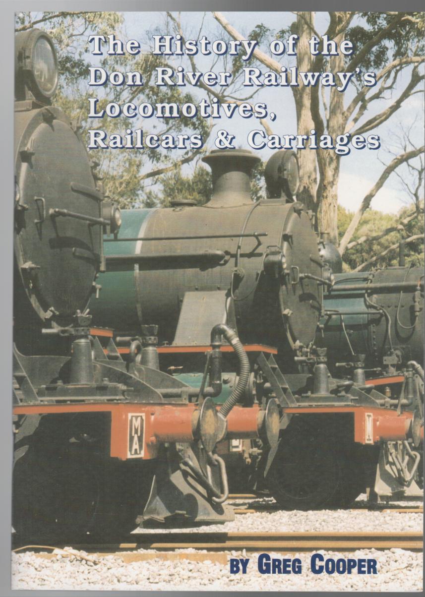 COOPER, GREG. - The History of the Don River Railway's Locomotives, Railcars & Carriages.