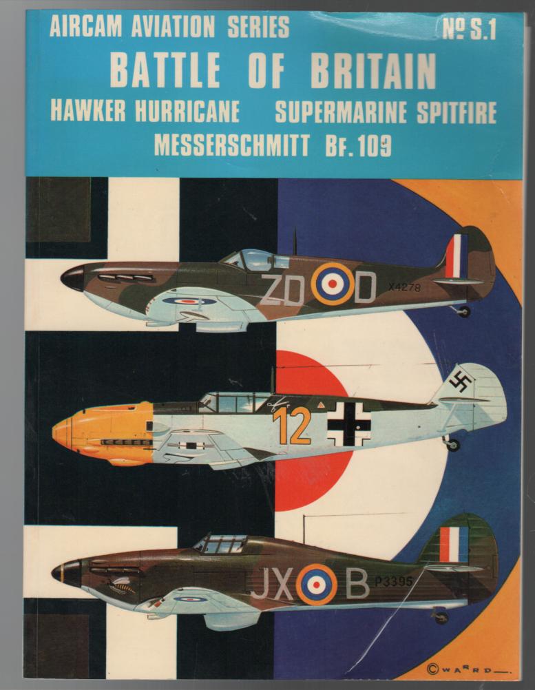 COOKSLEY, PETER G; WARD, RICHARD; SHORES, CHRISTOPHER F. - Battle Of Britain: Hawker Hurricane, Supermarine Spitfire, Messerschmitt BF.109.