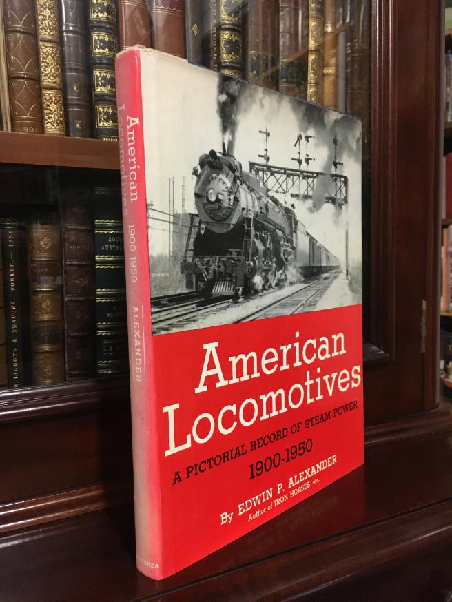ALEXANDER, EDWIN P. - American Locomotives: A Pictorial Record of Steam Power 1900-1950.