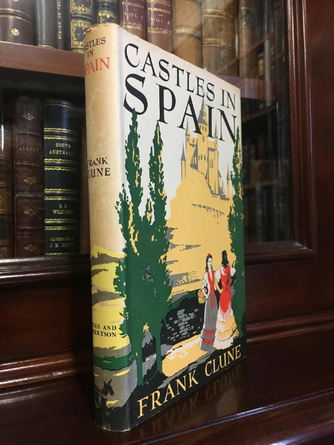 CLUNE, FRANK. - Castles In Spain. A Flying Trip from Australia to Europe with some Quixotical Peregrinations in the Iberian Peninsula in Quest of Facts.