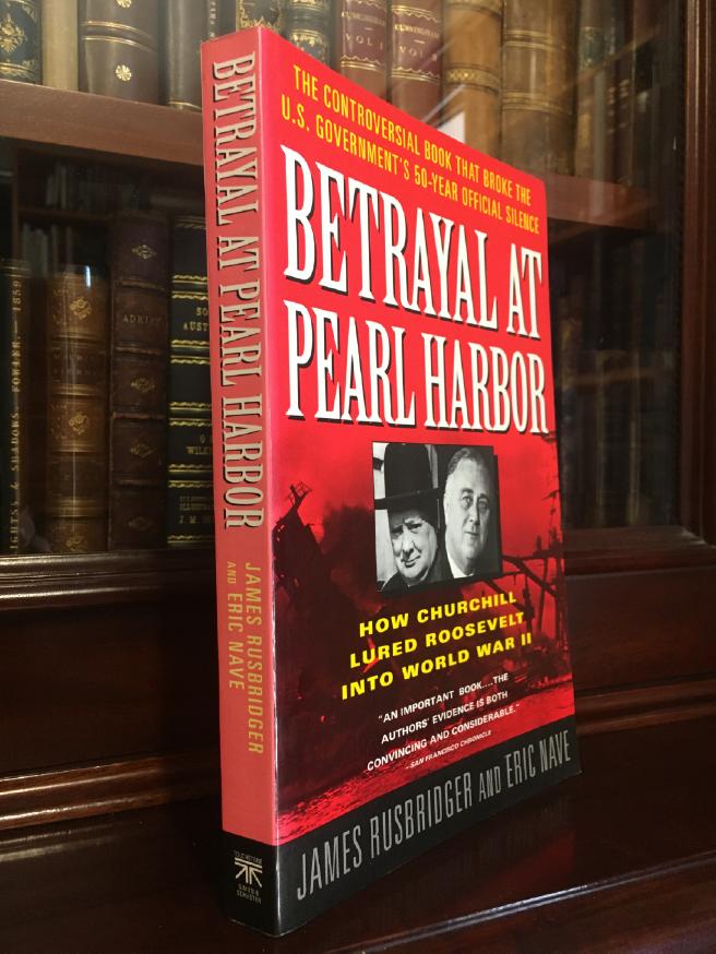 RUSBRIDGER, JAMES; NAVE, ERIC. - Betrayal at Pearl Harbor. How Churchill Lured Roosevelt into World War II.