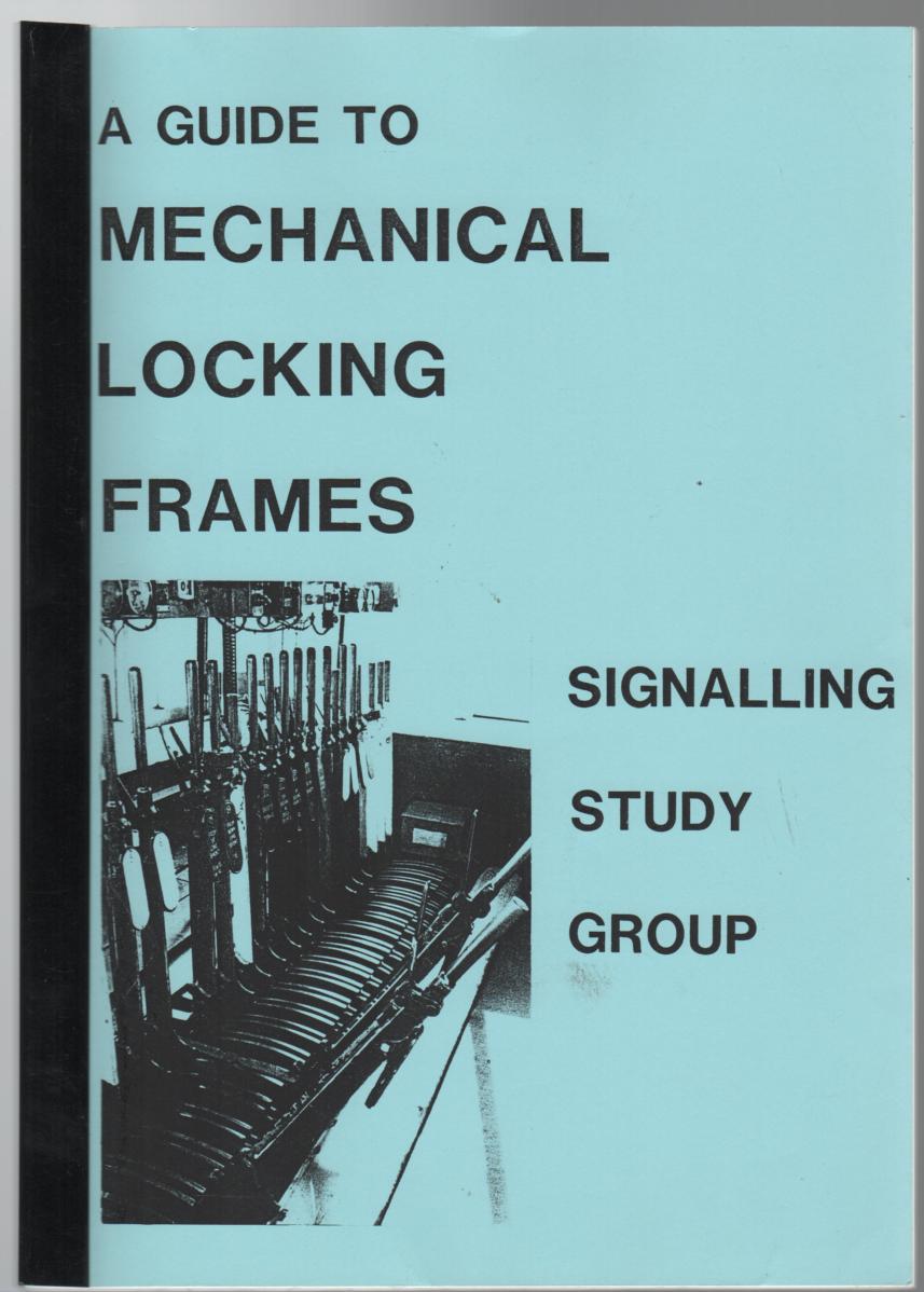 DIXON, J; KAY, P; NEWMAN, R. (Signalling Study Group). - A Guide To Mechanical Locking Frames.