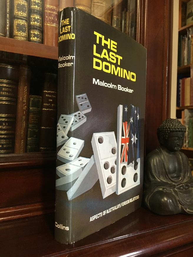 BOOKER, MALCOLM. - The Last Domino. Aspects of Australia's Foreign Relations.
