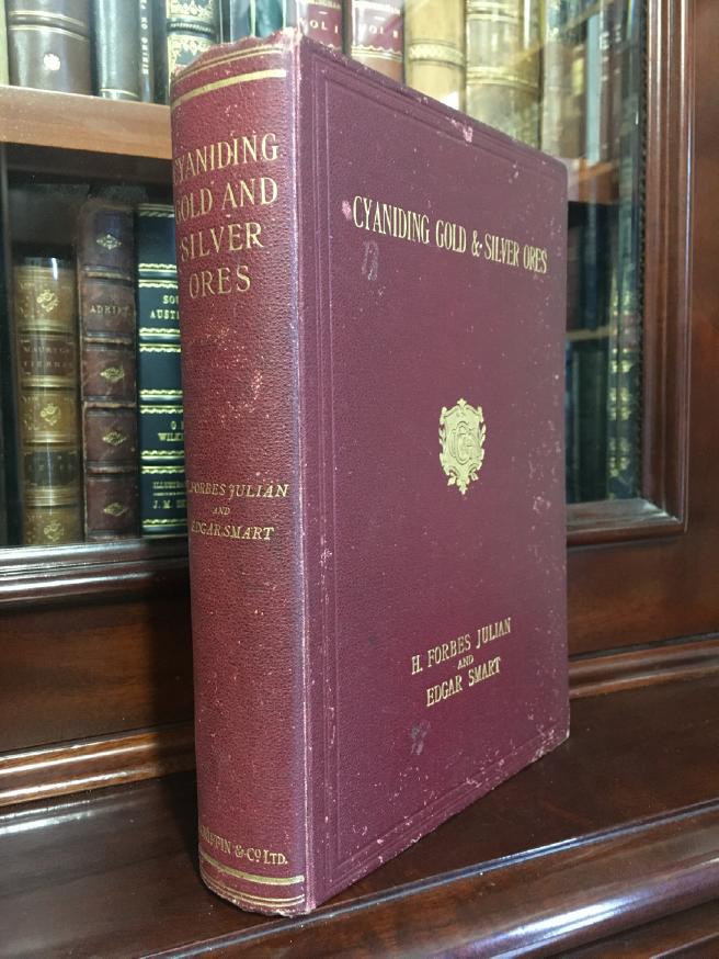 FORBES, JULIAN, H; SMART, EDGAR. - Cyaniding Gold and Silver Ores. A Practical Treatise on the Cyanide Process; Embracing Technical and Commercial Investigations, the Chemistry in Theory and Practice, Methods of Working and the Costs, Design and Construction of the Plant and the Costs.