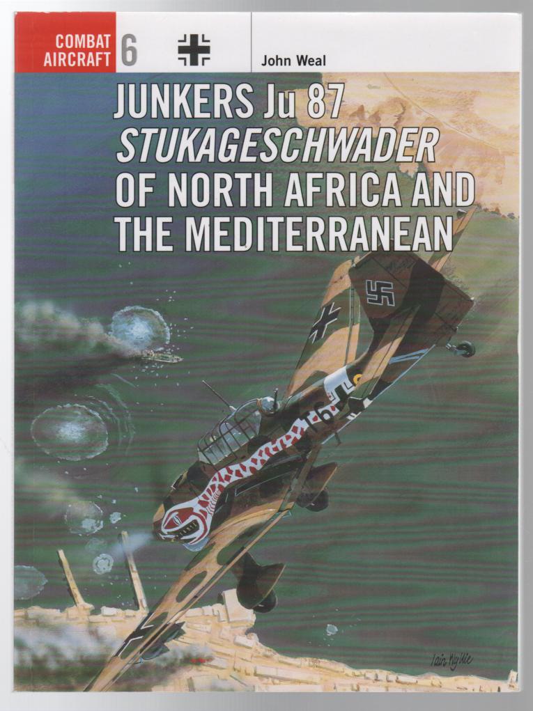 WEAL, JOHN. - Junkers Ju 87 Stukageschwader of North Africa and Mediterranean. (Osprey Combat Aircraft No. 6).