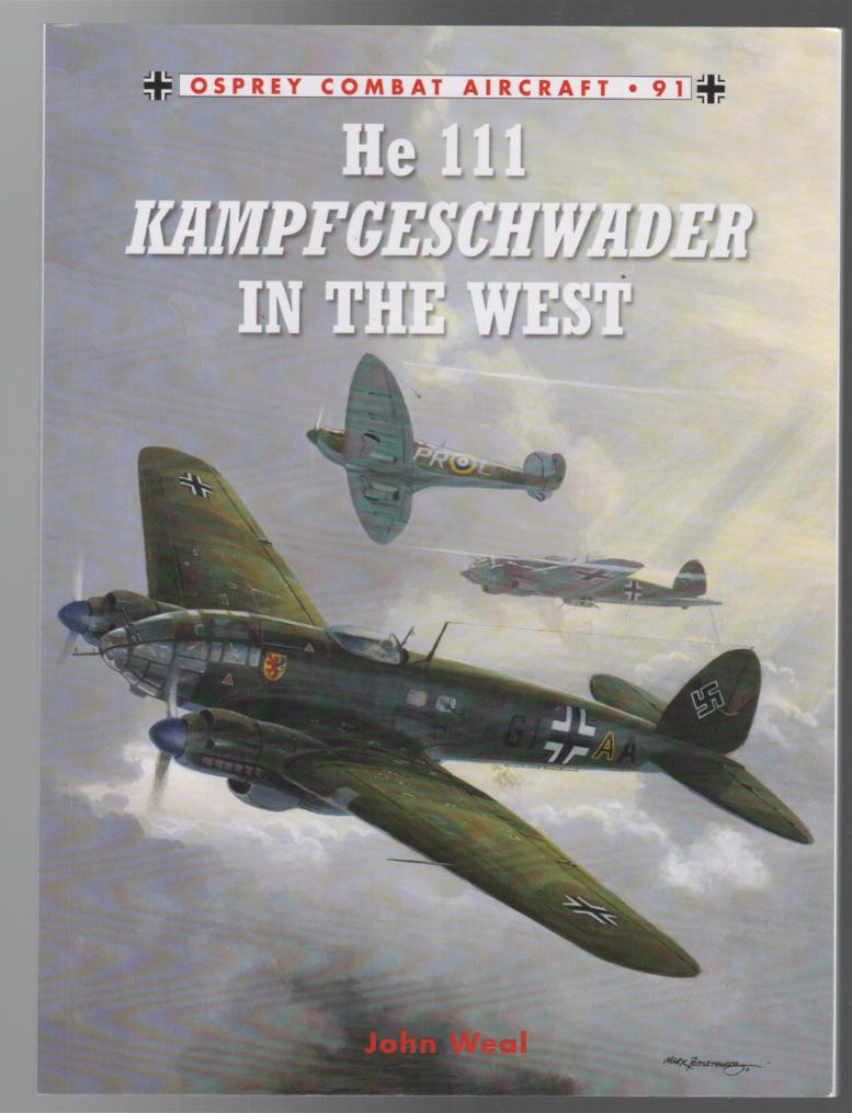 WEAL, JOHN. - He 111 Kampfgeschwader in The West. (Osprey Combat Aircraft No. 91).
