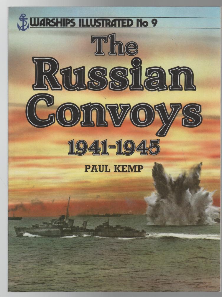 KEMP, PAUL. - The Russian Convoys 1941-1945. (Warships Illustrated No. 9).