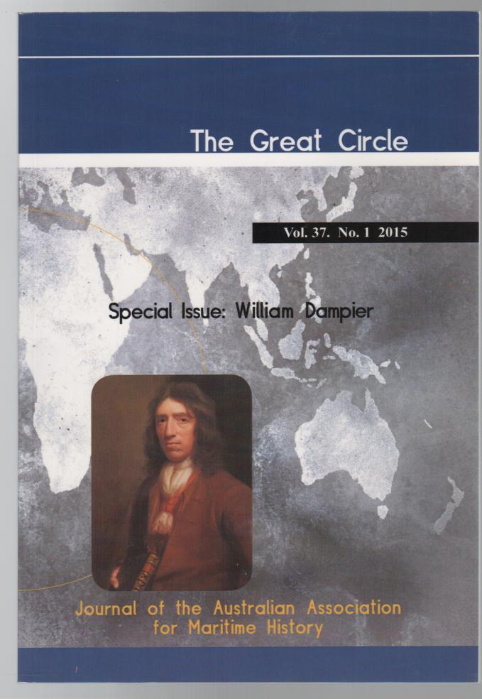 AAMH. - The Great Circle: Special Issue William Dampier. (Journal of the Australian Association for Maritime History Vol. 37. No. 1. 2015).
